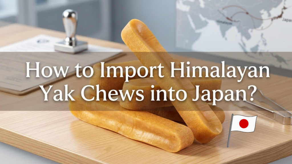 How to Import Himalayan Yak Chews into Japan