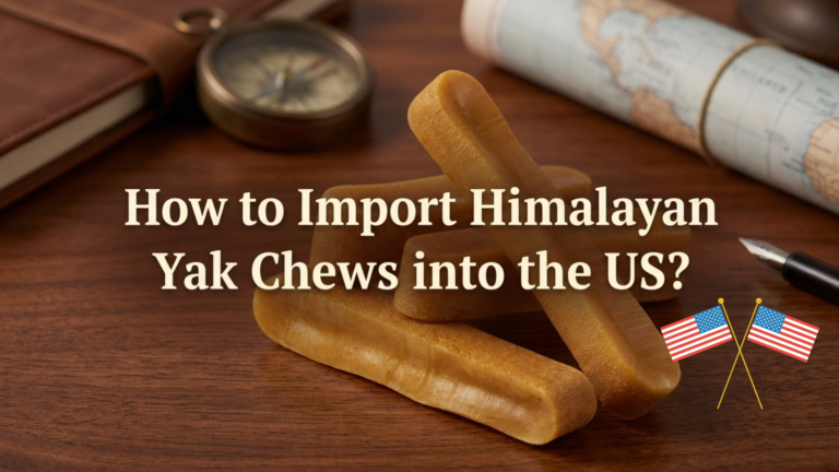 How to Import Himalayan Yak Chews into the US Detailed Guide